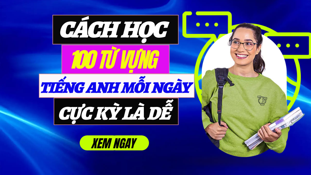 cách học 100 từ vựng tiếng anh mỗi ngày cực dễ