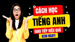 cách học tiếng anh giao tiếp hiệu quả