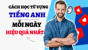 cách học từ vựng mỗi ngày hiệu quả nhất