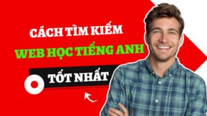 cách tìm kiếm trang web học tiêng anh hiệu quả