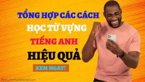 tổng hợp các cách học từ vựng tiếng anh hiệu quả