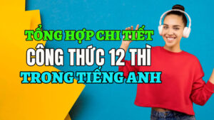 tổng hợp chi tiết công thức 12 thì trong tiếng anh