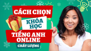 cách chọn khóa học tiếng anh online đảm bảo chất lượng