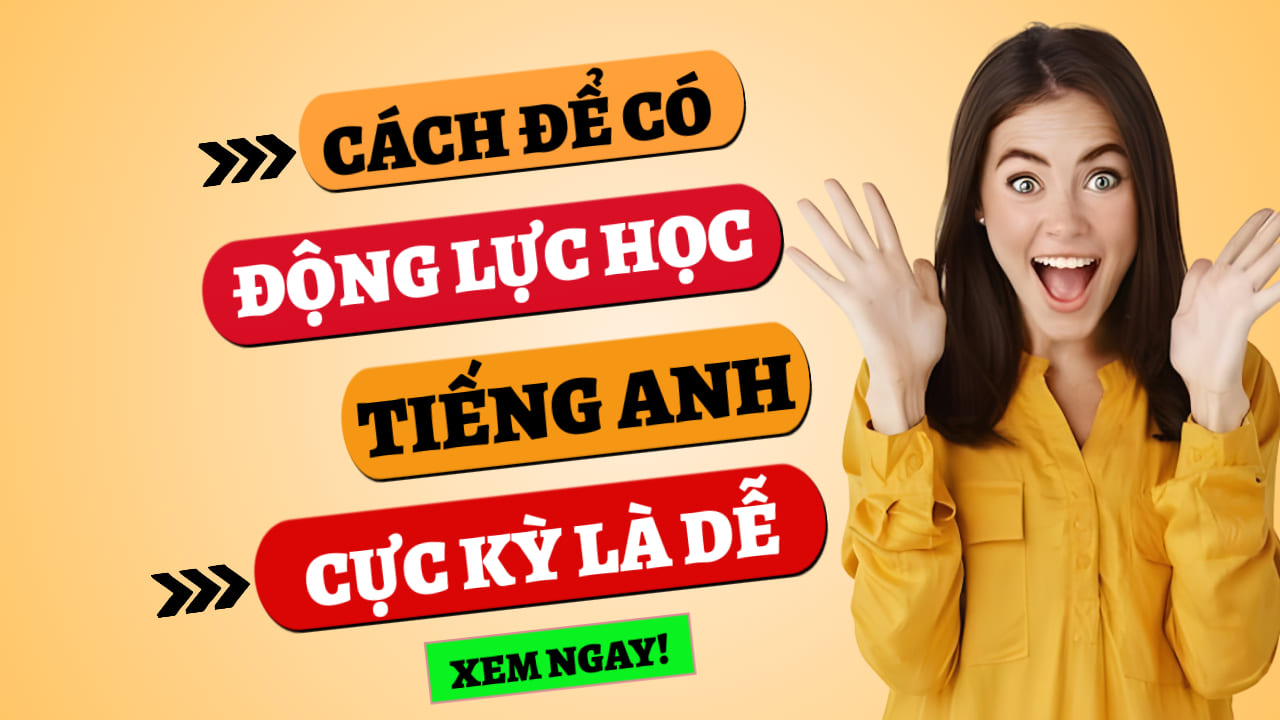 cách để có động lực học tiếng anh cực kỳ là dễ