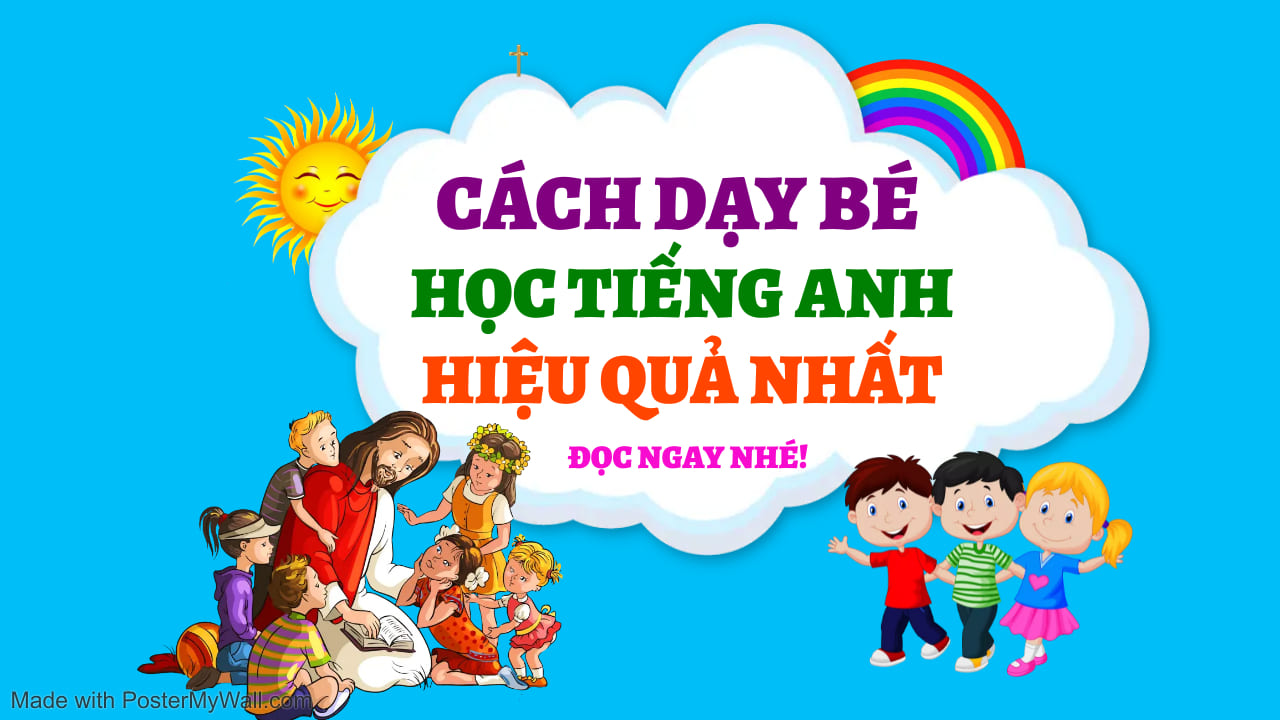 tổng hợp các cách dạy bé học tiêng anh hiệu quả nhất