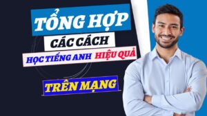 tổng hợp các cách học tiếng anh hiệu quả trên mạng